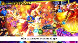 Bắn cá Dragon Fishing là gì?