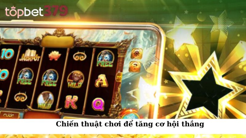 Chiến thuật chơi để tăng cơ hội thắng