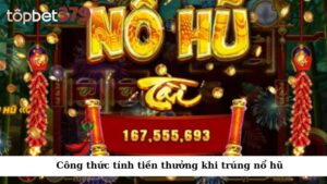 Công thức tính tiền thưởng khi trúng nổ hũ