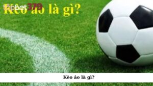 Cách nhận biết kèo ảo là gì?