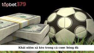 Khái niệm xả kèo trong cá cược bóng đá