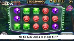 Nổ hũ Kim Cương có gì đặc biệt?