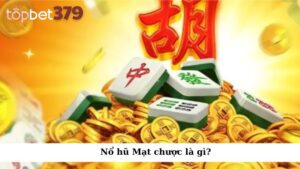 Nổ hũ Mạt chược là gì?