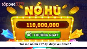 Tại sao nổ hũ 777 lại được yêu thích?